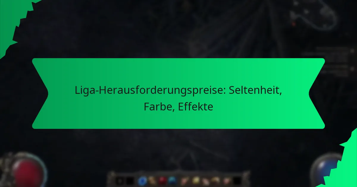 Liga-Herausforderungspreise: Seltenheit, Farbe, Effekte