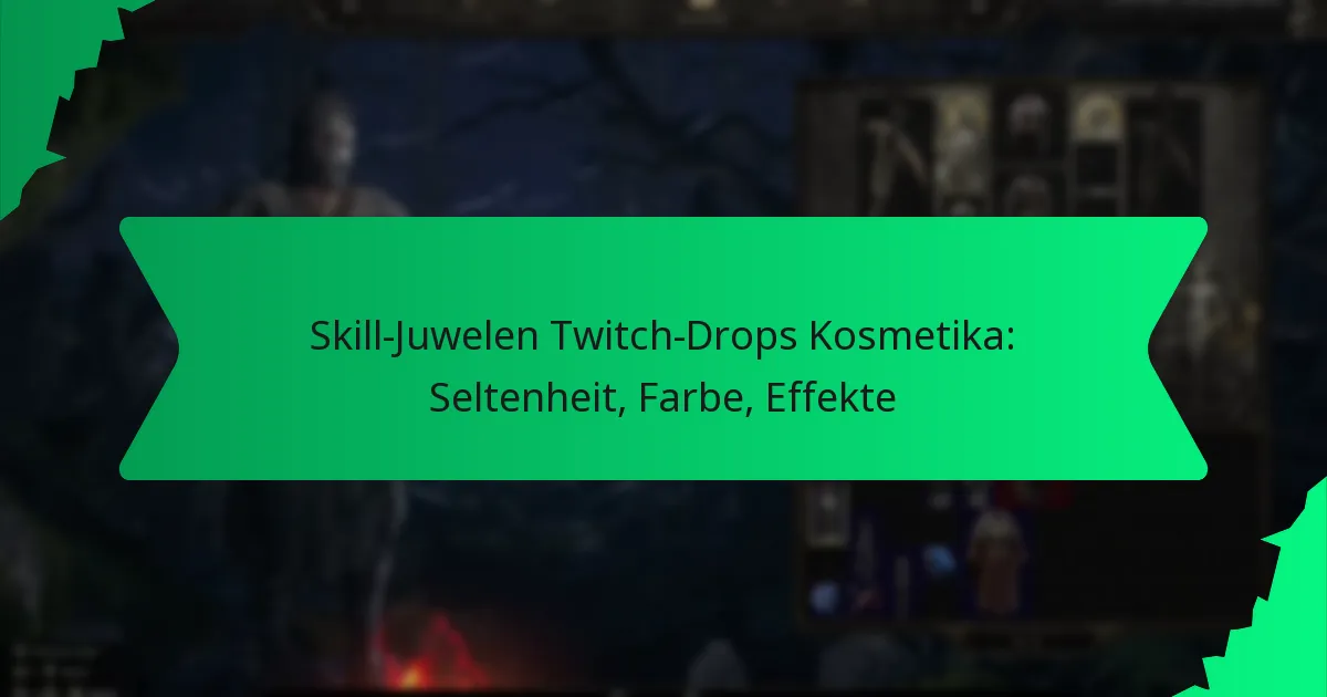 Skill-Juwelen Twitch-Drops Kosmetika: Seltenheit, Farbe, Effekte