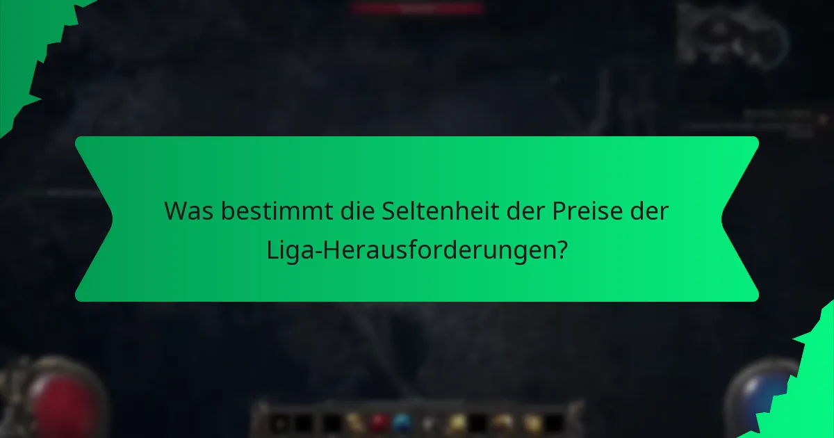 Was bestimmt die Seltenheit der Preise der Liga-Herausforderungen?