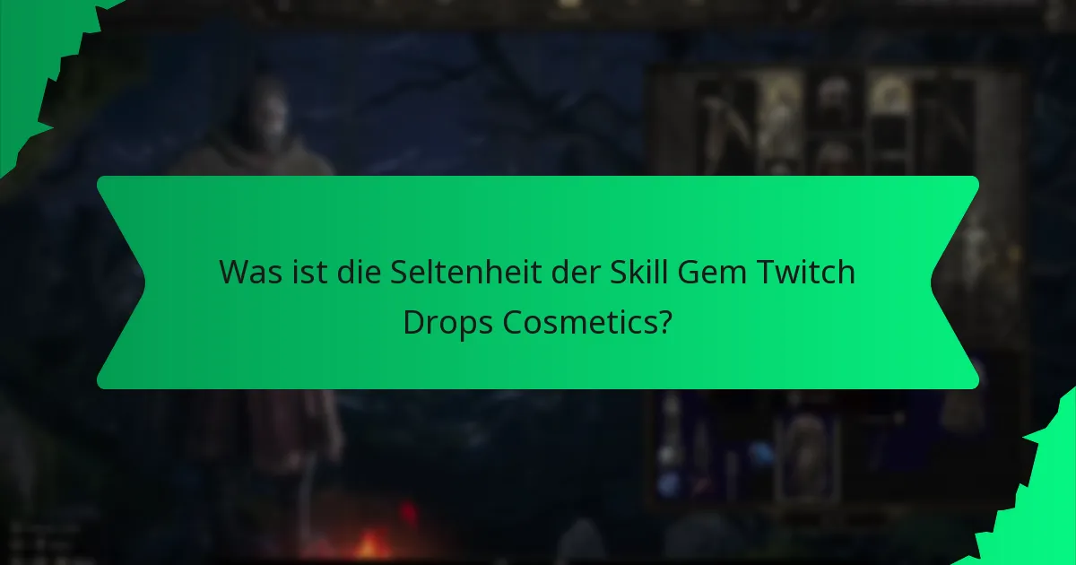 Was ist die Seltenheit der Skill Gem Twitch Drops Cosmetics?