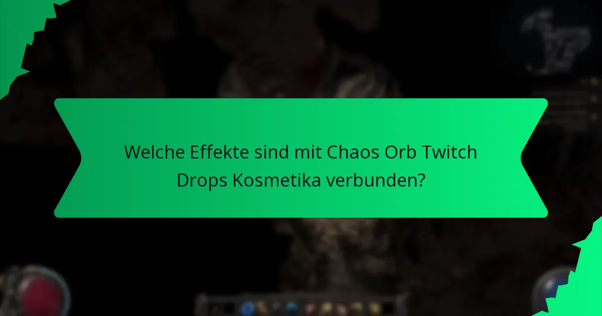 Welche Effekte sind mit Chaos Orb Twitch Drops Kosmetika verbunden?