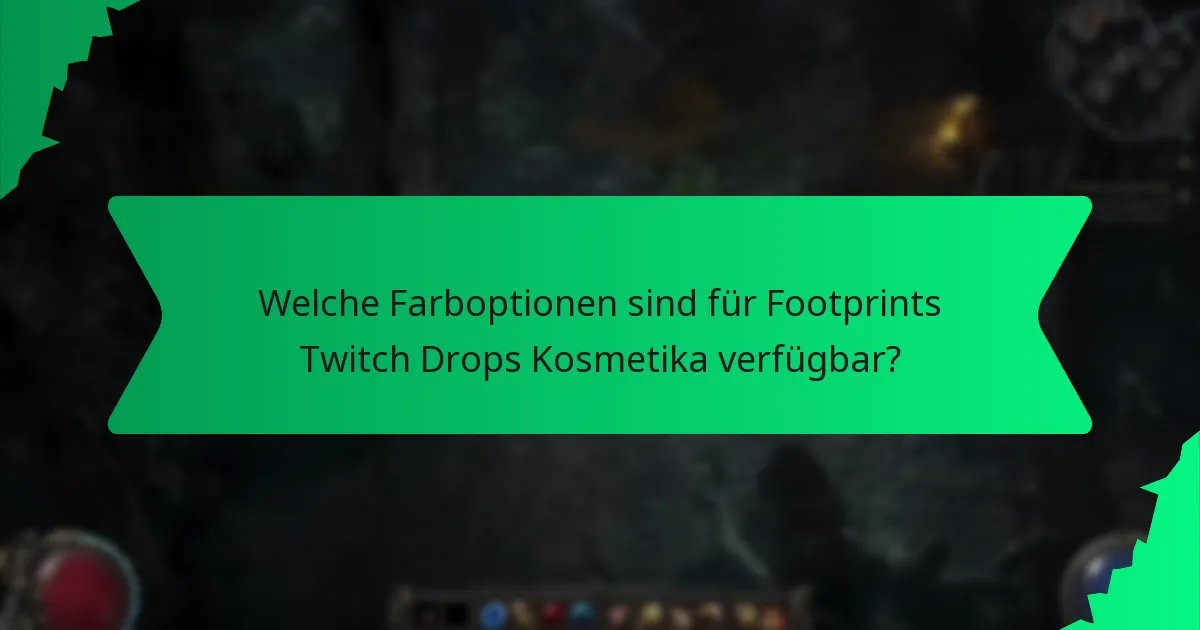 Welche Farboptionen sind für Footprints Twitch Drops Kosmetika verfügbar?