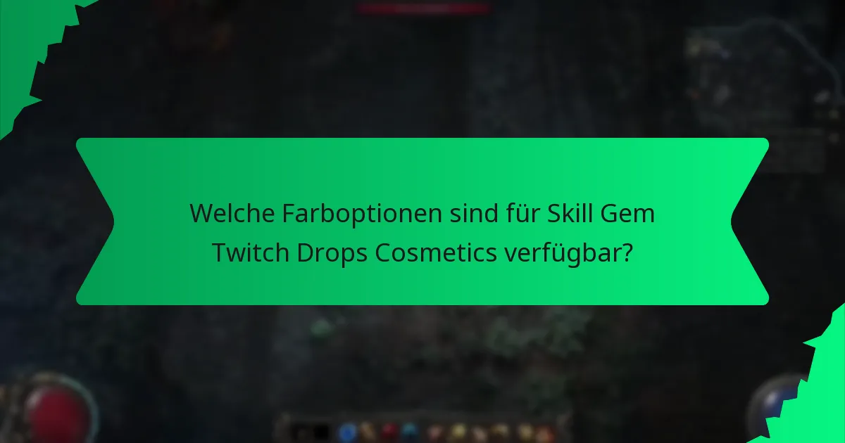 Welche Farboptionen sind für Skill Gem Twitch Drops Cosmetics verfügbar?