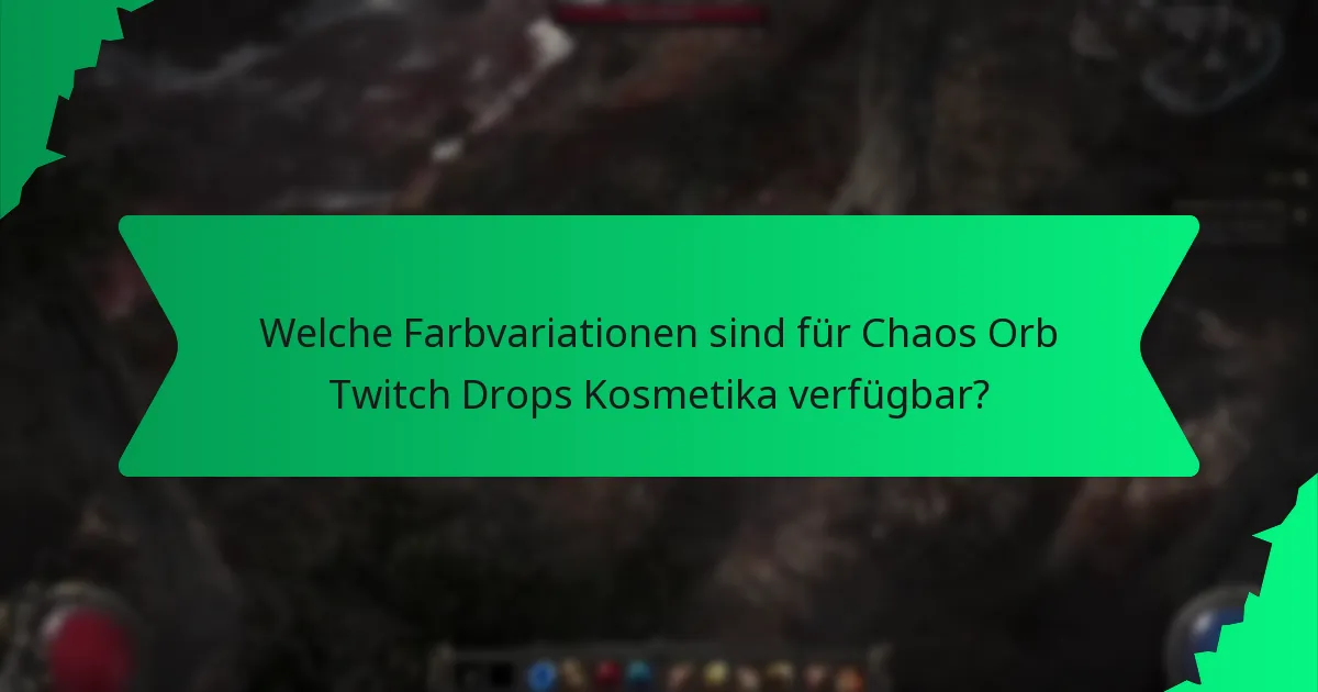 Welche Farbvariationen sind für Chaos Orb Twitch Drops Kosmetika verfügbar?