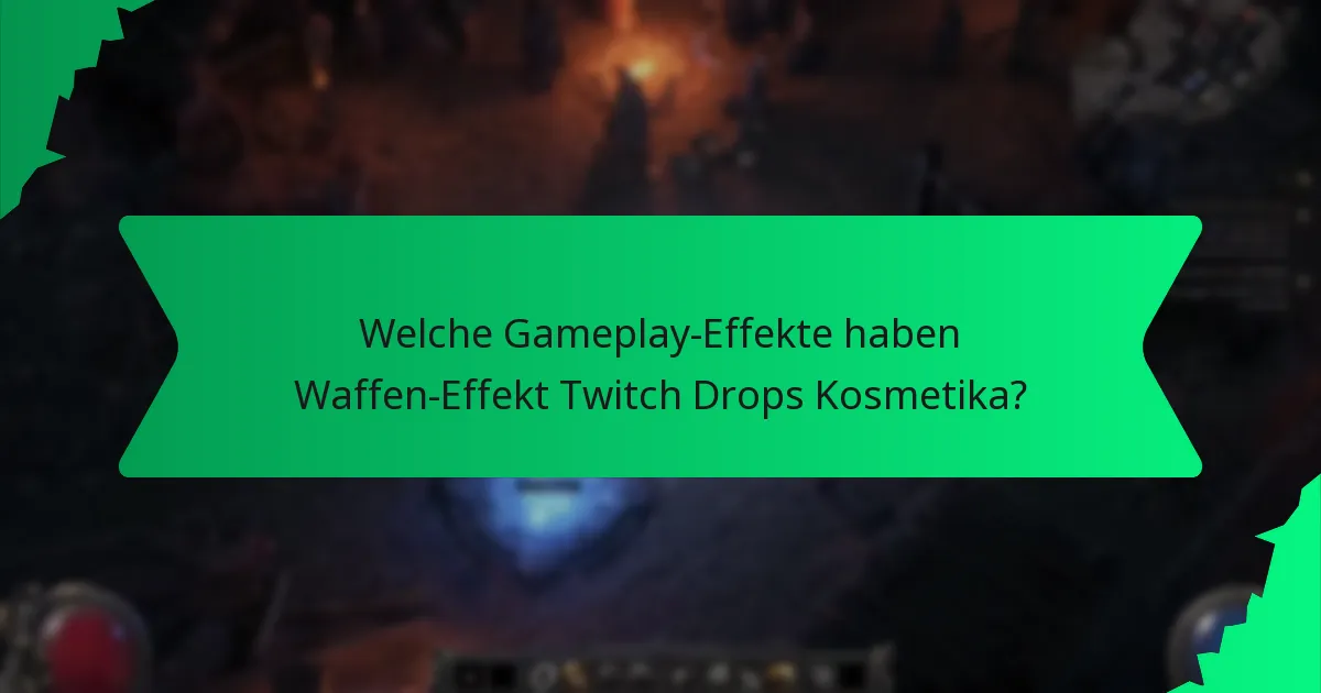 Welche Gameplay-Effekte haben Waffen-Effekt Twitch Drops Kosmetika?