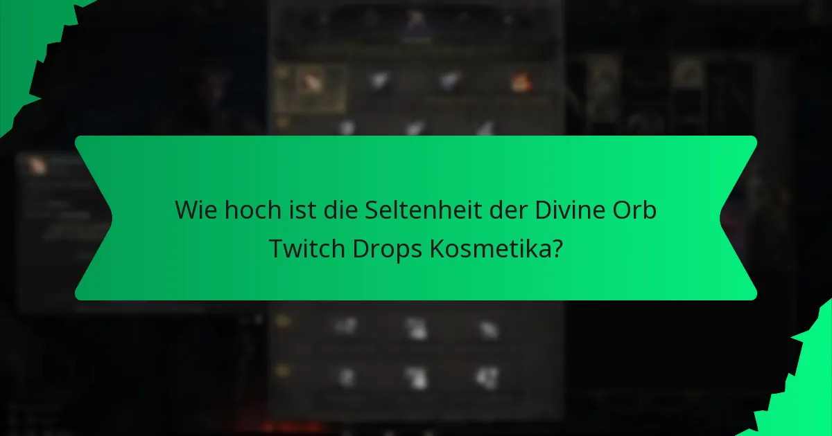 Wie hoch ist die Seltenheit der Divine Orb Twitch Drops Kosmetika?