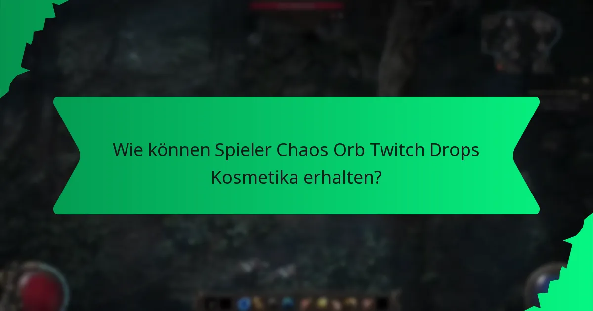 Wie können Spieler Chaos Orb Twitch Drops Kosmetika erhalten?
