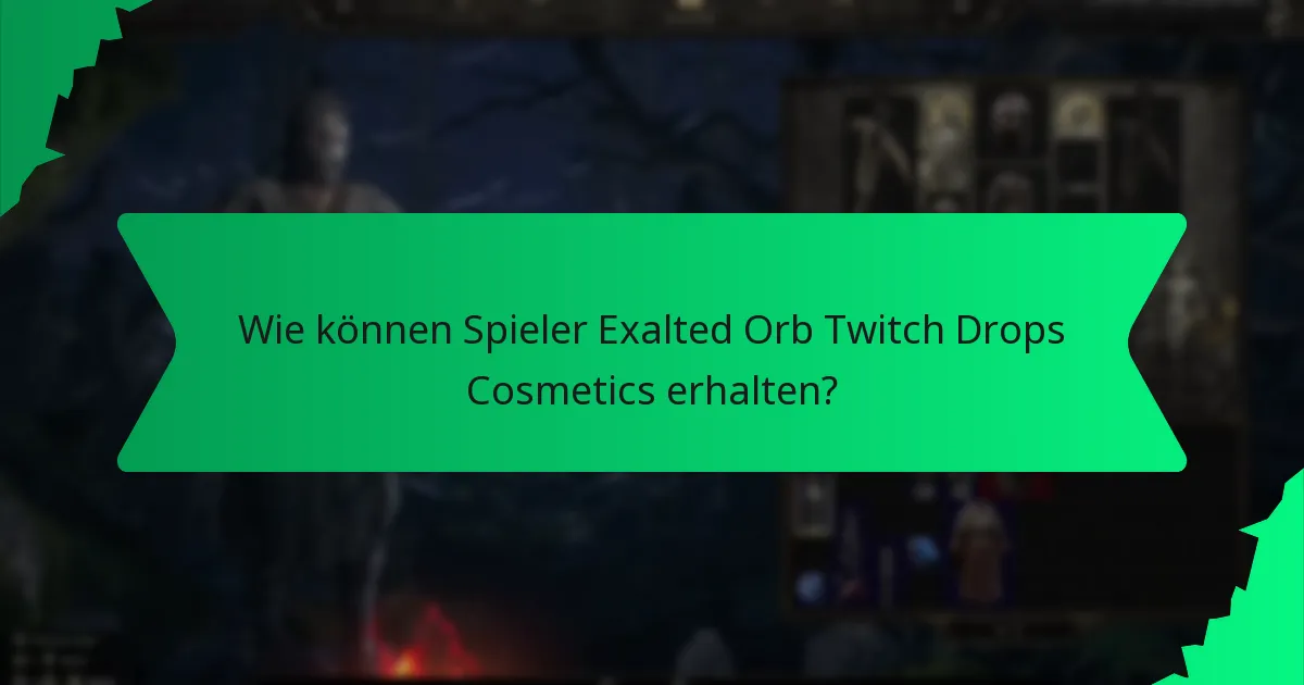 Wie können Spieler Exalted Orb Twitch Drops Cosmetics erhalten?