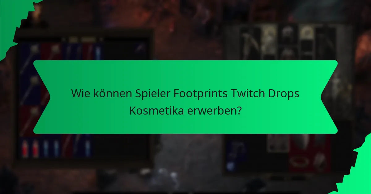 Wie können Spieler Footprints Twitch Drops Kosmetika erwerben?