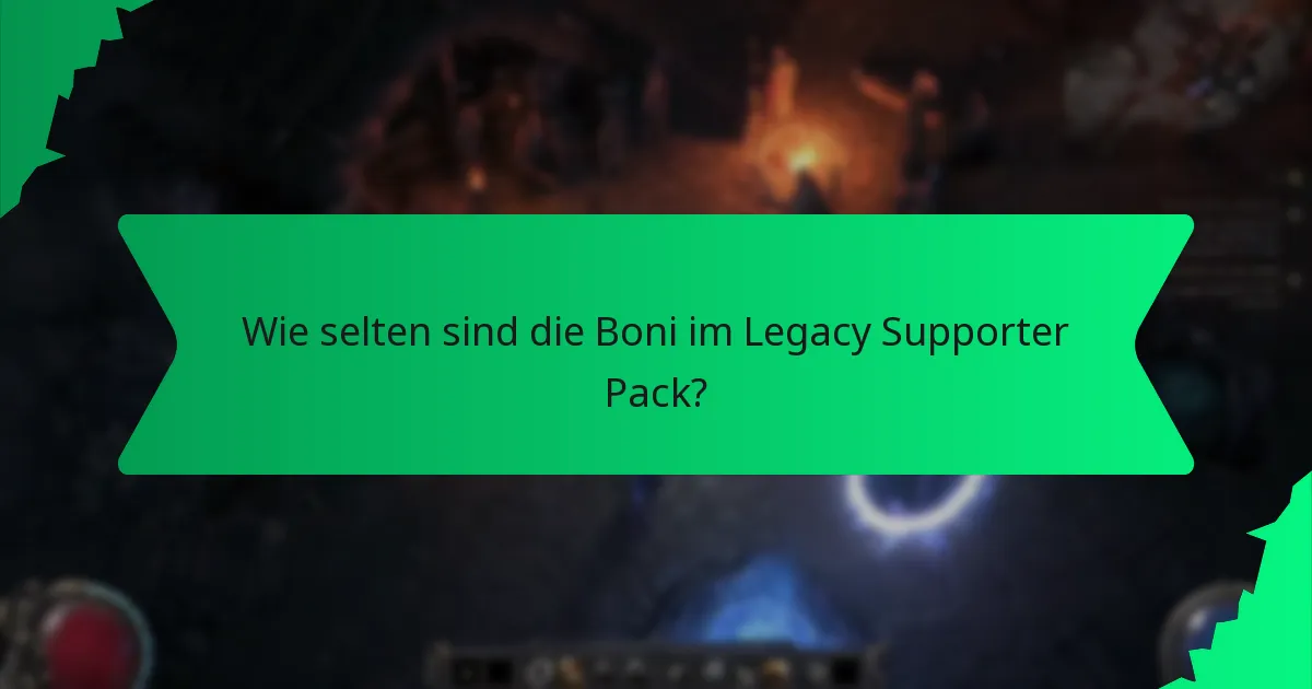 Wie selten sind die Boni im Legacy Supporter Pack?