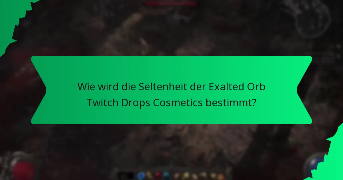 Wie wird die Seltenheit der Exalted Orb Twitch Drops Cosmetics bestimmt?